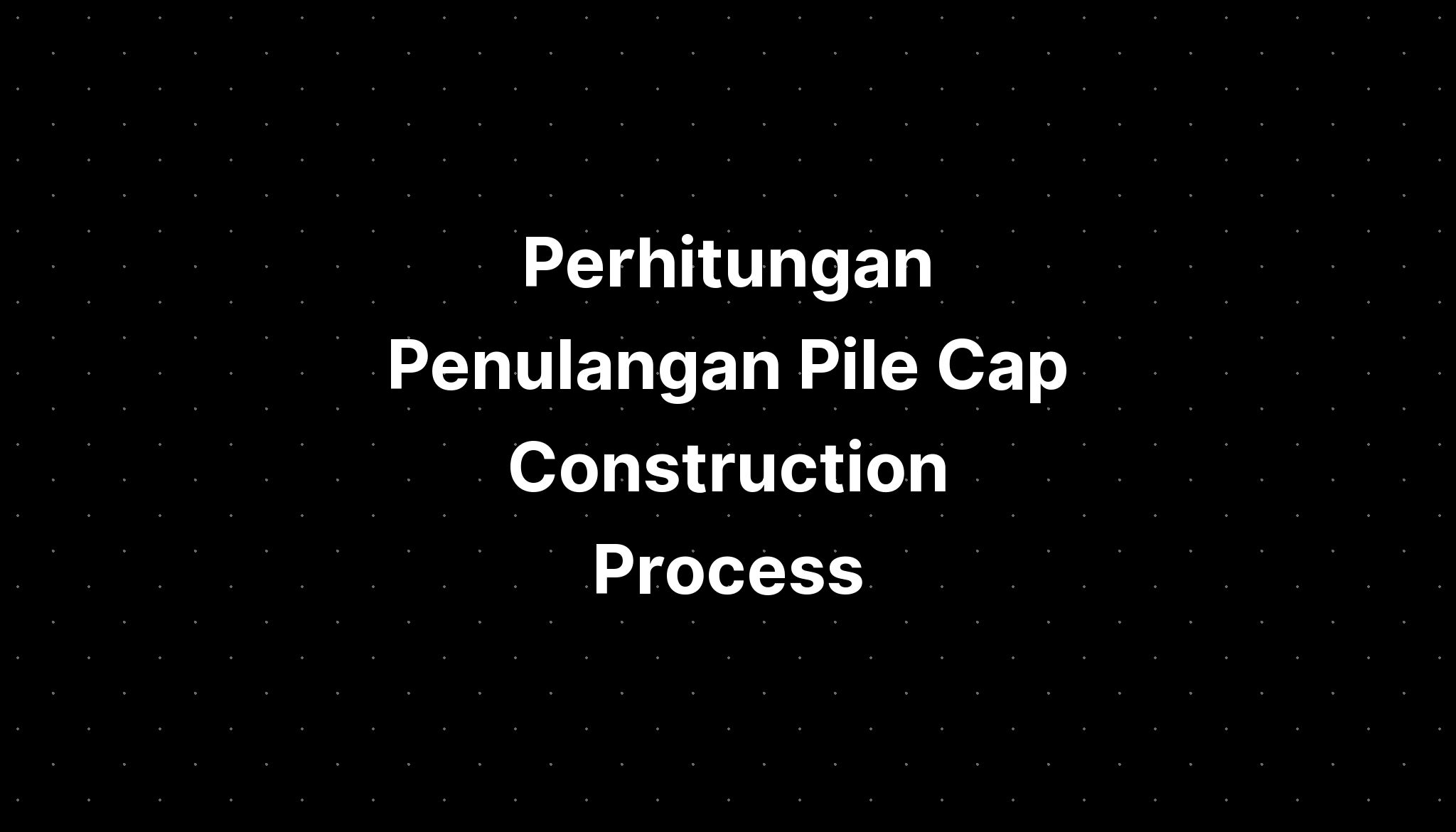 Perhitungan Penulangan Pile Cap Construction Process - IMAGESEE